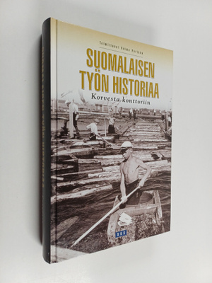 Suomalaisen työn historiaa : korvesta konttoriin