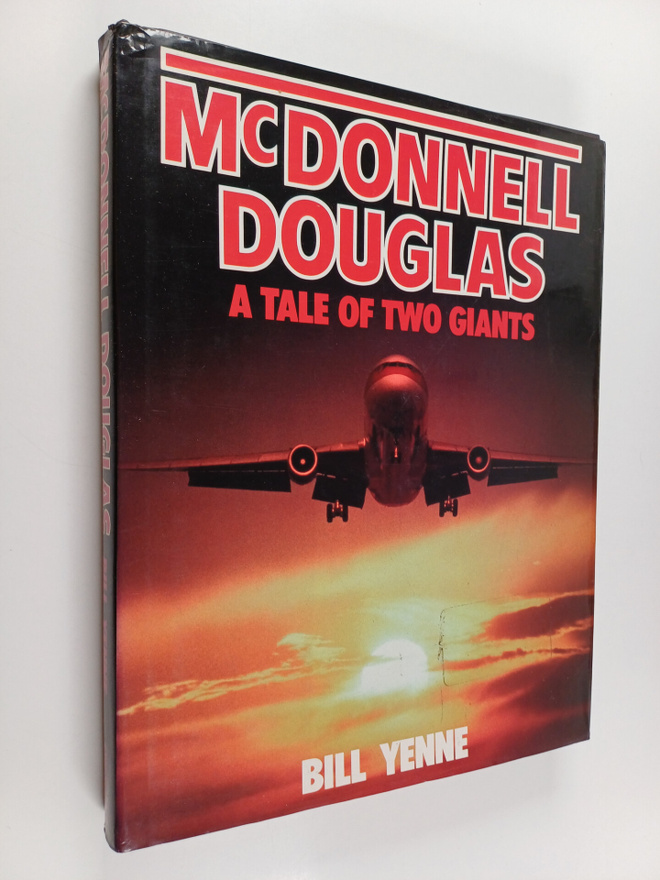 Bill Yenne : McDonnell Douglas - A Tale of Two Giants