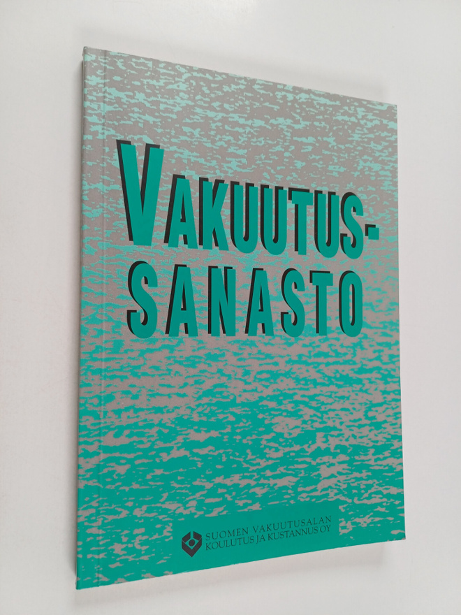 Suomen vakuutusalan koulutus ja kustannus : Vakuutussanasto