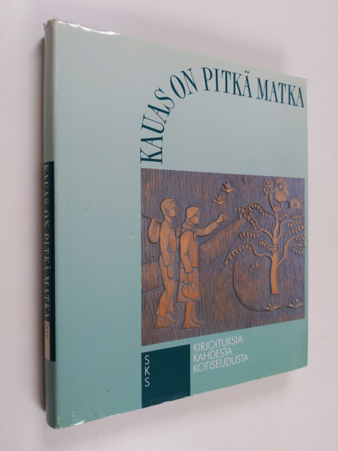 Kauas on pitkä matka : kirjoituksia kahdesta kotiseudusta