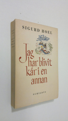 Sigurd Hoel : Jag har blivit kär i en annan : roman