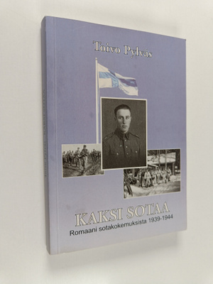 Toivo Pylväs : Kaksi sotaa : romaani sotakokemuksista 193...