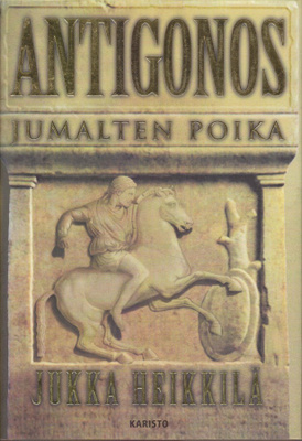 Jukka Heikkilä: Antigonos, jumalten poika (sid.Karisto 2000)