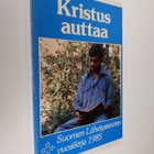 Suomen lähetysseuran vuosikirja 1985 : Kristus auttaa - pikkukuva 1