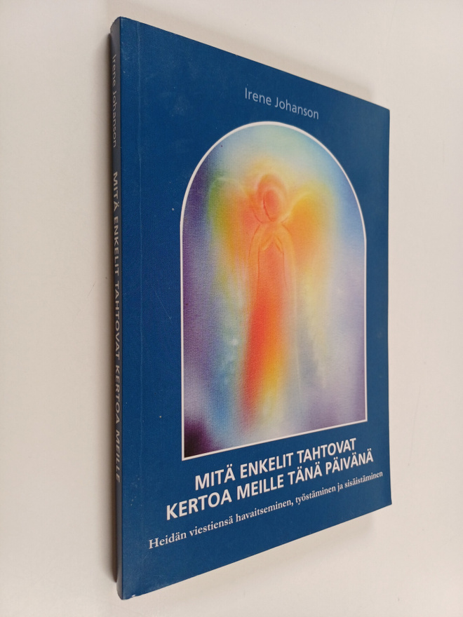 Irene Johanson : Mitä enkelit tahtovat kertoa meille tänä...