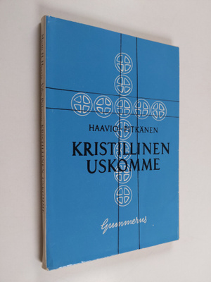 Martti H. Haavio : Kristillinen uskomme : kristillinen us...