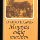 Haavio, Jaakko : Mennyttä aikaa muistelen - pikkukuva 1