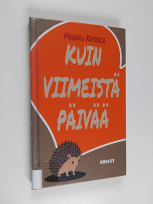 Markku Kaskela : Kuin viimeistä päivää eli elämäni muun m...