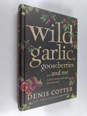 Denis Cotter : Wild Garlic, Gooseberries and Me