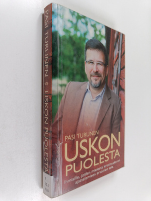 Pasi Turunen : Uskon puolesta - Ihmisille, joiden mielest...