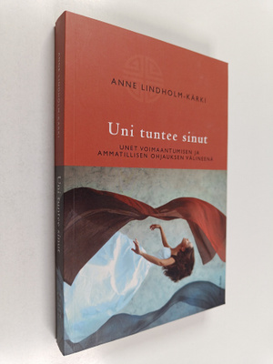 Anne Lindholm-Kärki : Uni tuntee sinut : unet voimaantumi...