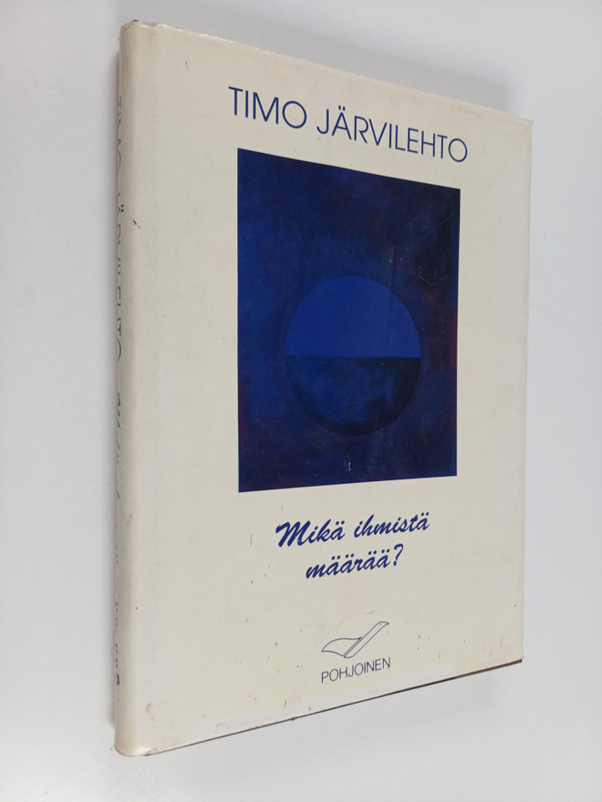 Timo Järvilehto : Mikä ihmistä määrää : ajatuksia yhteist...