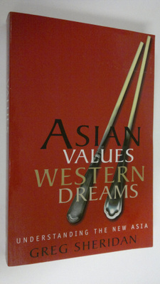 Greg Sheridan : Asian values, western dreams : understand...