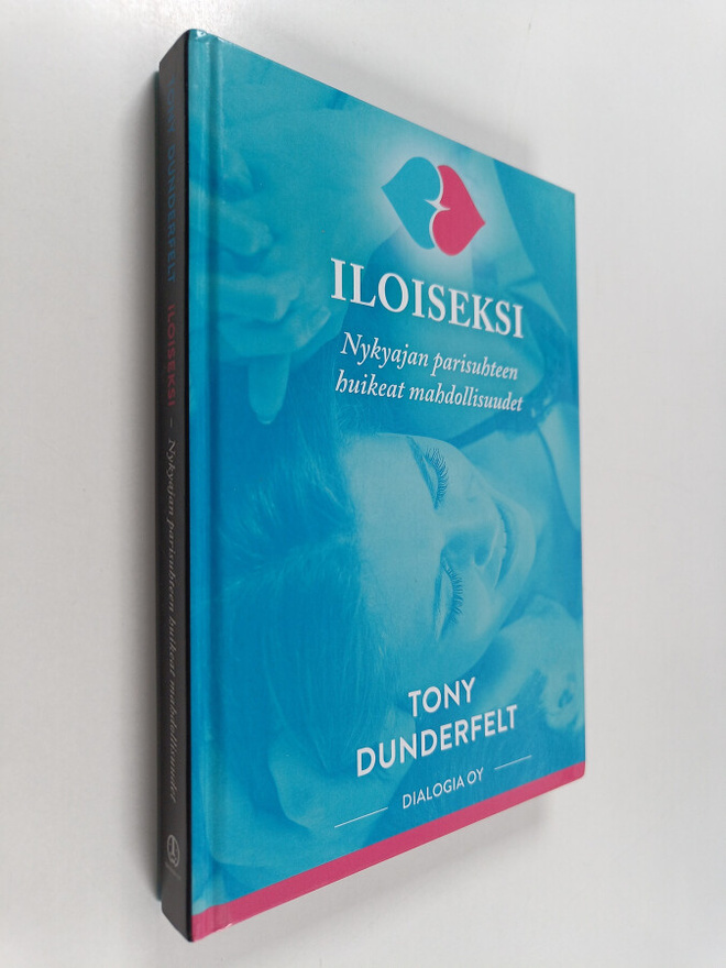 Tony Dunderfelt : Iloiseksi : nykyajan parisuhteen huikea...