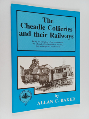 Allan Baker : The Cheadle Collieries and Their Railways -...
