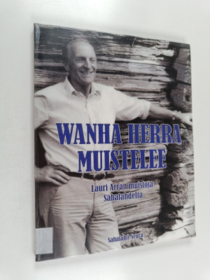 Lauri M. Arra : Wanha Herra muistelee : Lauri Martti Arra...