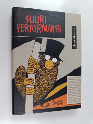 Harri Manner : Suuri performanssi, eli, Kuinka Jaakko Tol...