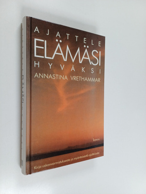 Annastina Vrethammar : Ajattele elämäsi hyväksi : kirja u...
