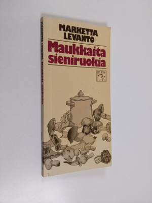 Marketta Levanto : Maukkaita sieniruokia