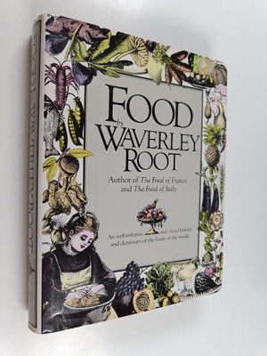 Waverley Root : Food, an Authoritative and Visual History...