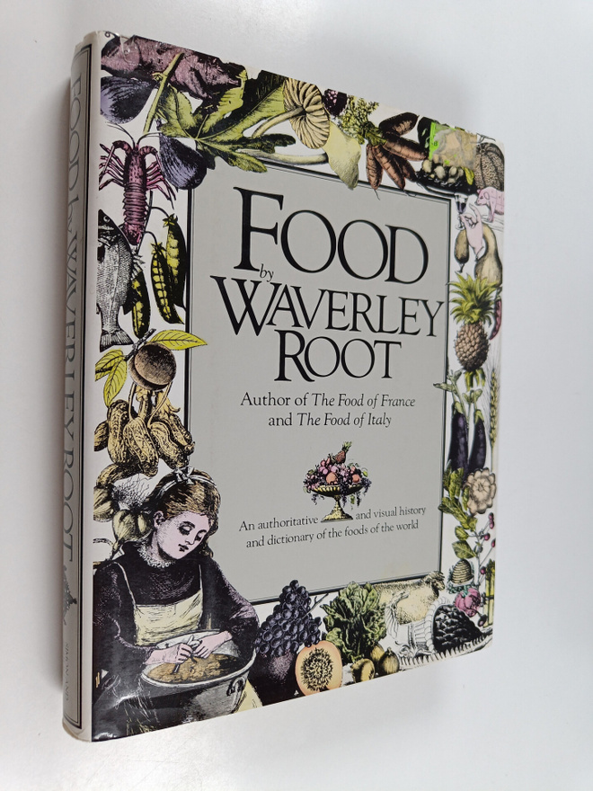 Waverley Root : Food, an Authoritative and Visual History...