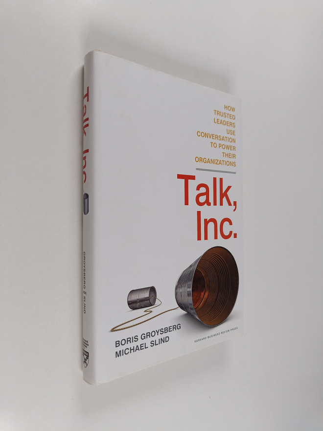 Boris Groysberg ym. : Talk, Inc : How Trusted Leaders Use...