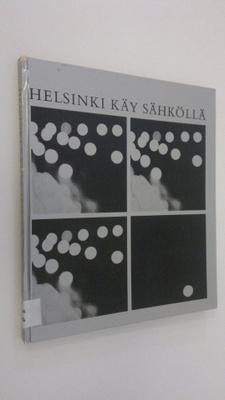 Juha Tanttu : Helsinki käy sähköllä : Helsingin kaupungin...