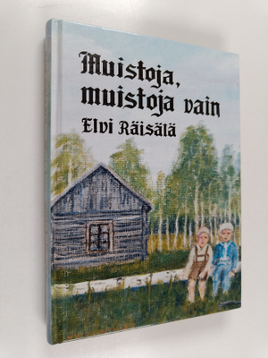 Elvi Räisälä : Muistoja, muistoja vain