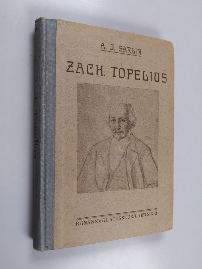 A. J. Sarlin : Zacharias Topelius : elämä ja toiminta