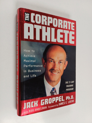 Jack L. Groppel : The Corporate athlete : how to achieve ...