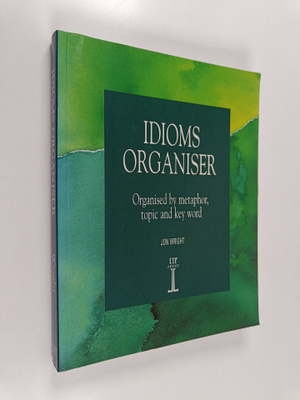 Jon Wright : Idioms organiser : organised by metaphor, to...