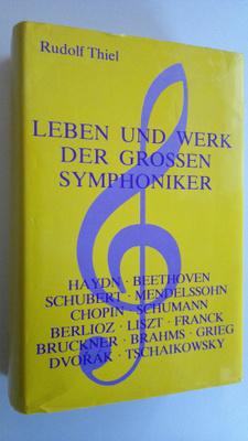 Rudolf Thiel : Leben und werk der grossen symphoniker