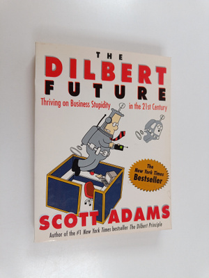 Scott Adams : The Dilbert Future : Thriving on Business S...