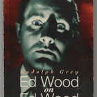 Rudolph Grey: Ed Wood on Ed Wood - pikkukuva 1
