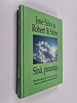 Jose Silva : Sinä, parantaja : maailmankuulu Silva-menete...