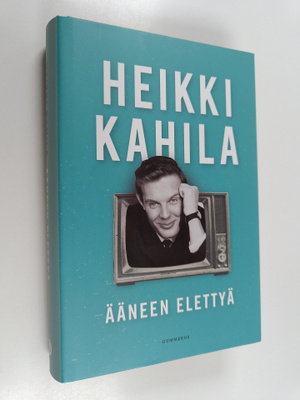 Heikki Kahila : Ääneen elettyä