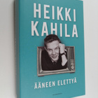 Heikki Kahila : Ääneen elettyä - pikkukuva 1