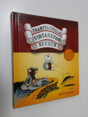 Matt Roper : Trampoliinilla virtahevon suuhun : 101 tapaa...