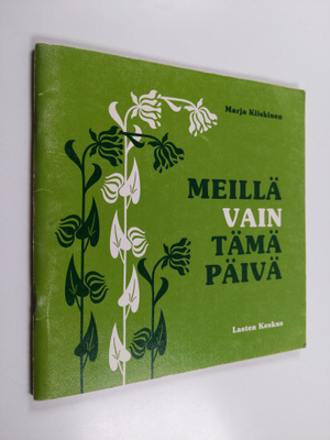 Marja Kiiskinen : Meillä vain tämä päivä