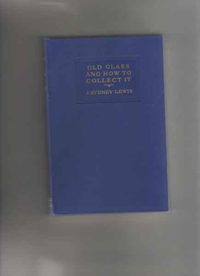 Lewis,J.S.:Old Glass and how to collect it,London, 1950,FINE