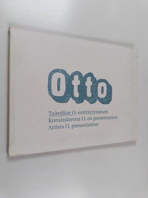 Otto : Taiteilijat O : esittäytyminen = Konstnärerna O : ...