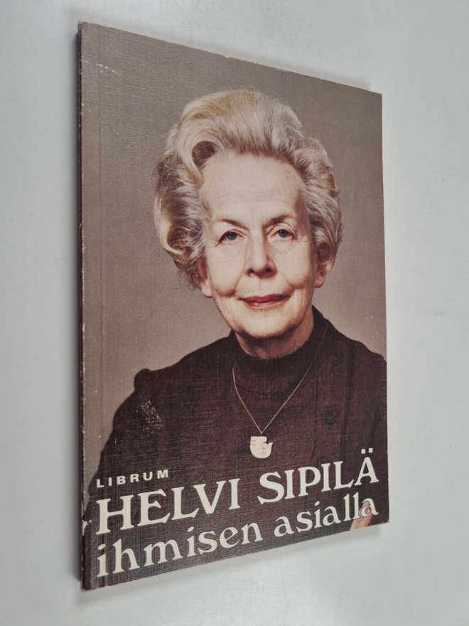 Helvi Sipilä : Helvi Sipilä : ihmisen asialla