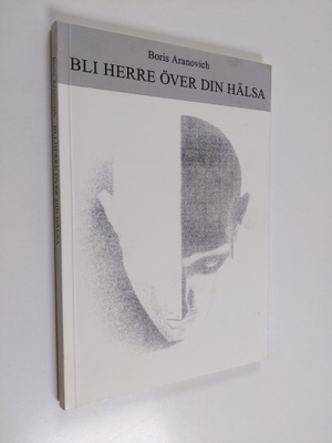 Boris Aranovich : Bli herre över din hälsa : en ny metod ...