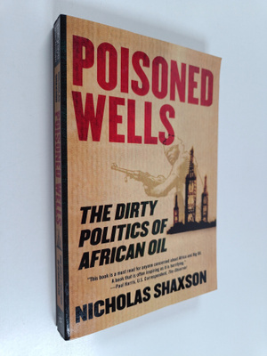 Nicholas Shaxson : Poisoned Wells : The Dirty Politics of...