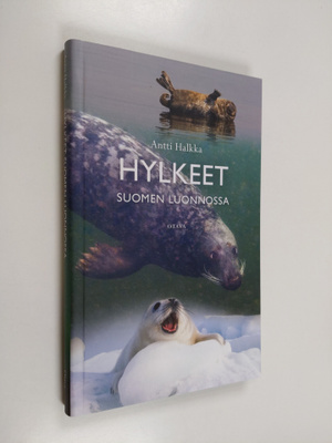 Antti Halkka : Hylkeet Suomen luonnossa