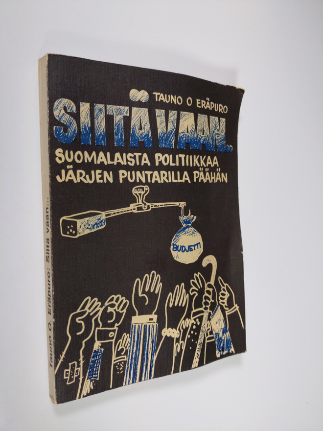 Tauno O. Eräpuro : Siitä vaan  : suomalaista politiikkaa ...