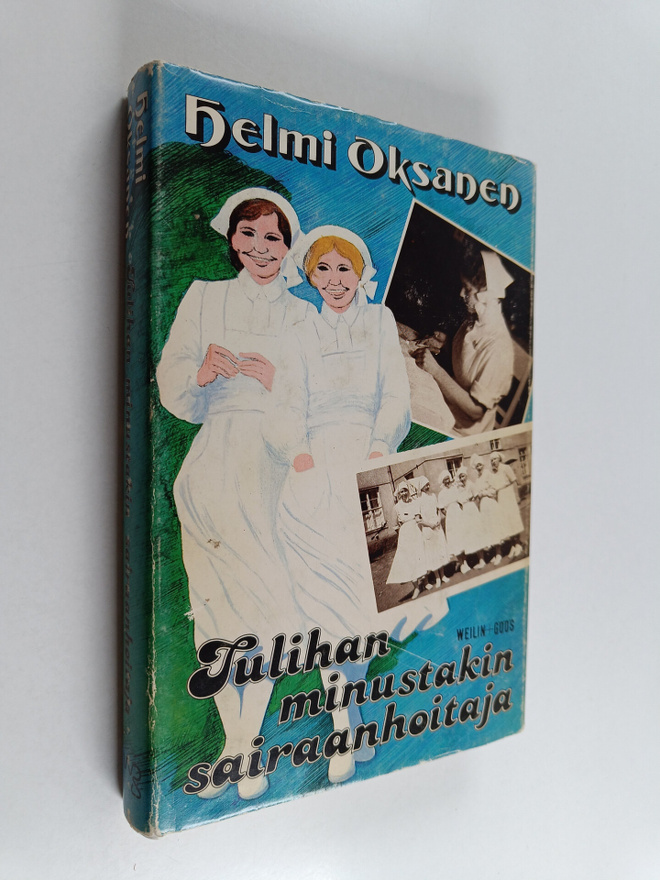 Helmi Oksanen : Tulihan minustakin sairaanhoitaja
