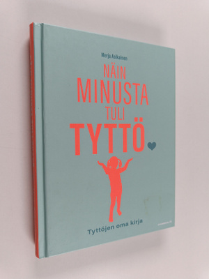 Merja Asikainen : Näin minusta tuli tyttö : Tyttöjen oma ...