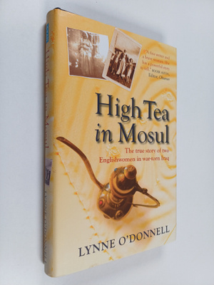 Lynne O'Donnell : High Tea in Mosul - The True Story of T...