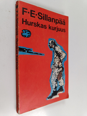 F. E. Sillanpää : Hurskas kurjuus : päättynyt suomalainen...